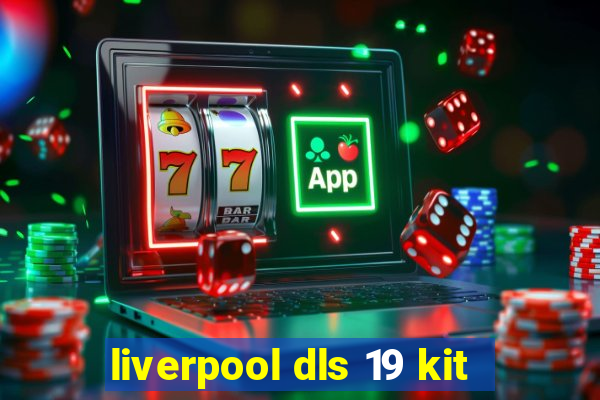 liverpool dls 19 kit